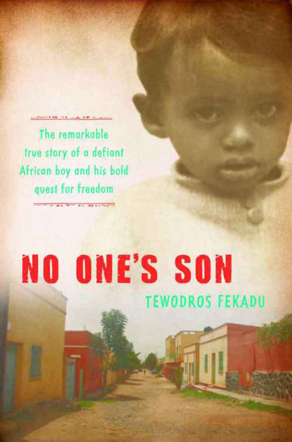 No One’s Son The remarkable true story of a defiant African boy and his bold quest for freedom