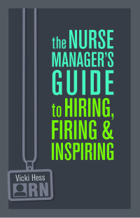 Titelbild: The Nurse Manager’s Guide to Hiring, Firing & Inspiring 1st edition 9781930538924