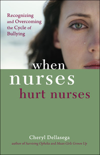 صورة الغلاف: When Nurses Hurt Nurses: Overcoming the cycle of Nurse bullying 1st edition 9781935476566