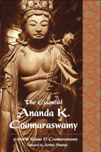 Cover image: Essential Ananda K. Coomaraswamy 9780941532464