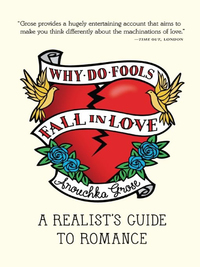 Cover image: Why Do Fools Fall In Love: A Realist's Guide to Romance 9781935639008
