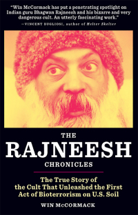 Cover image: The Rajneesh Chronicles: The True Story of the Cult that Unleashed the First Act of Bioterrorism on U.S. Soil 9780982569191