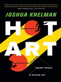 Cover image: Hot Art: Chasing Thieves and Detectives Through the Secret World of Stolen Art 9781935639381
