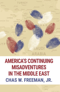 Imagen de portada: America's Continuing Misadventures in the Middle East 1st edition 9781682570043