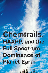 Cover image: Chemtrails, HAARP, and the Full Spectrum Dominance of Planet Earth 9781936239931