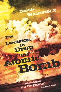 Imagen de portada: The Decision to Drop the Atomic Bomb 9781936274000