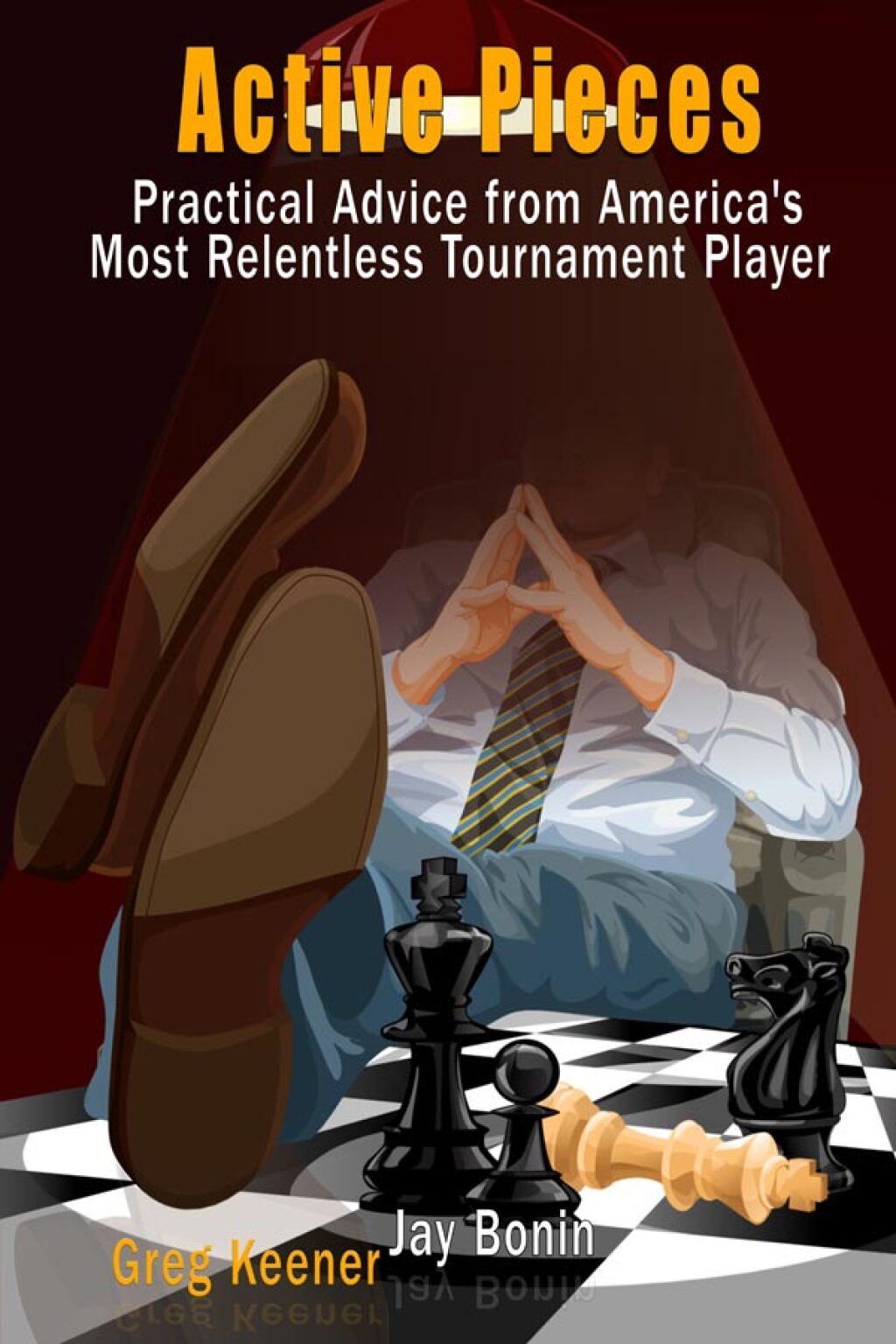 Active Pieces Practical Advice from America’s Most Relentless Tournament Player