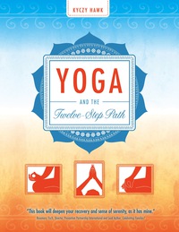 Cover image: Yoga and the Twelve-Step Path 9781936290802