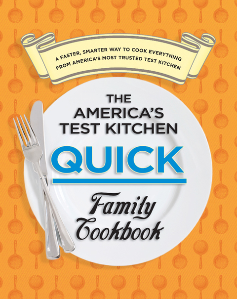 The America's Test Kitchen Quick Family Cookbook: A Faster, Smarter Way to Cook Everything from America's Most Trusted Test Kitchen - FULL INSTANT DOWNLOAD | PDF DOCX EPUB