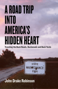صورة الغلاف: A Road Trip Into America's Hidden Heart - Traveling the Back Roads, Backwoods and Back Yards