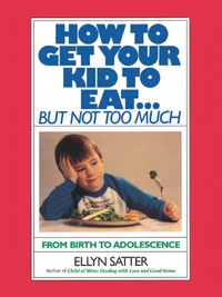 Cover image: How to Get Your Kid to Eat 9780915950836