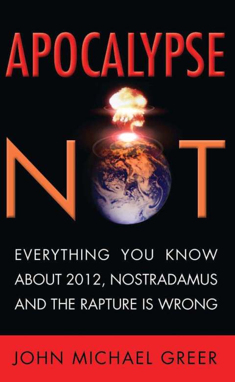 Apocalypse Not: Everything You Know About 2012, Nostradamus and the Rapture Is Wrong - FULL INSTANT DOWNLOAD | PDF DOCX EPUB