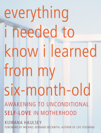 Cover image: Everything I Needed to Know I Learned From My Six-Month-Old 9781936740536