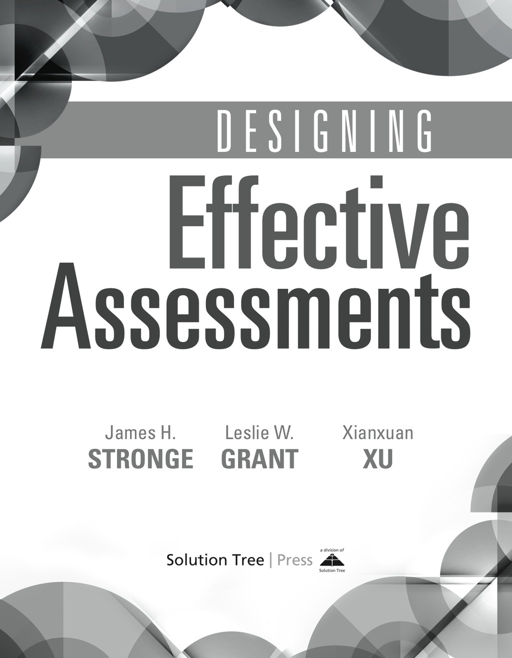 Designing Effective Assessments Accurately measure students’ mastery of 21st century skills (Learn how teachers can better incorporate grading into the teaching and learning process) 1st Edition