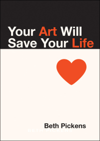 صورة الغلاف: Your Art Will Save Your Life 9781936932290