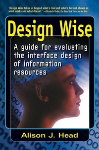 Cover image: Design Wise: A Guide for Evaluating the Interface Design of Information Resources 9780910965316