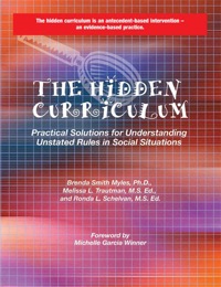 Cover image: The Hidden Curriculum: Practical Solutions for Understanding Unstated Rules in Social Situations 9781931282604