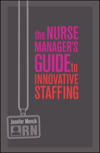 Imagen de portada: The Nurse Manager's Guide to Innovative Staffing 1st edition 9781937554798