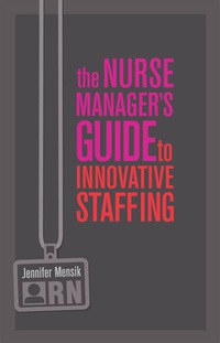 Imagen de portada: The Nurse Manager's Guide to Innovative Staffing 1st edition 9781937554798