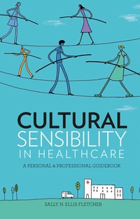 Omslagafbeelding: Cultural Sensibility in Healthcare: A Personal & Professional Guidebook 9781937554958