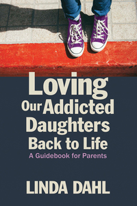 Imagen de portada: Loving Our Addicted Daughters Back to Life 9781937612856