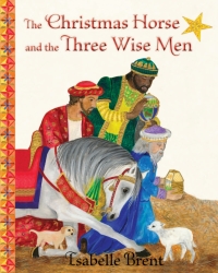 Omslagafbeelding: The Christmas Horse and the Three Wise Men 9781937786618