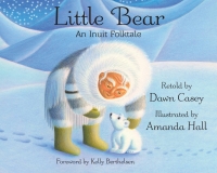 表紙画像: Little Bear: An Inuit Folktale 9781937786915