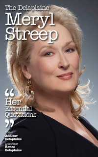 صورة الغلاف: Delaplaine Meryl Streep - Her Essential Quotations
