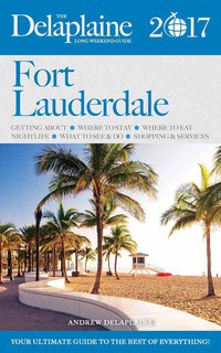 Imagen de portada: Fort Lauderdale - The Delaplaine 2017 Long Weekend Guide