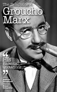 صورة الغلاف: Delaplaine Groucho Marx - His Essential Quotations