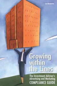 صورة الغلاف: Growing within the Lines: The Investment Adviser's Advertising and Marketing Compliance Guide 9780872189676