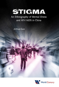 صورة الغلاف: Stigma: An Ethnography Of Mental Illness And Hiv/aids In China 9781938134807