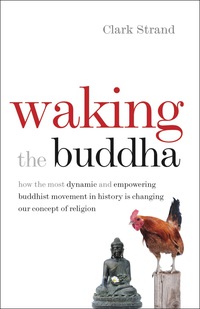 Imagen de portada: Waking the Buddha: How the Most Dynamic and Empowering Buddhist Movement in History Is Changing Our Concept of Religion 1st edition 9780977924561