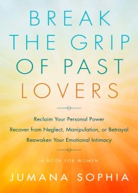 Cover image: Break the Grip of Past Lovers 9781938289958