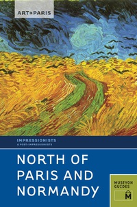 صورة الغلاف: Art + Paris Impressionist North of Paris and Normandy: Along the Seine and Normandy 1st edition