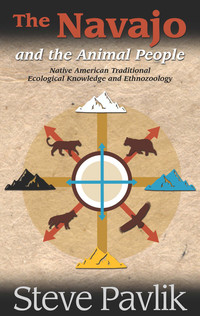 Imagen de portada: Navajo and the Animal People: Native American Traditional Ecological Knowledge and Ethnozoology 1st edition 9781938486647