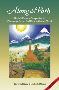 Cover image: Along the Path: The Meditator's Companion to Pilgrimage in the Buddha's India and Nepal 1st edition 9781938754586