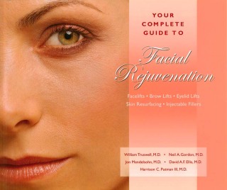 Cover image: Your Complete Guide to Facial Rejuvenation Facelifts - Browlifts - Eyelid Lifts - Skin Resurfacing - Lip Augmentation 9781886039209