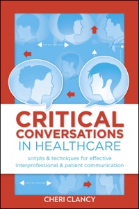 Cover image: Critical Conversations in Healthcare Scripts & Techniques for Effective Interprofessional & Patient Communication 9781938835469