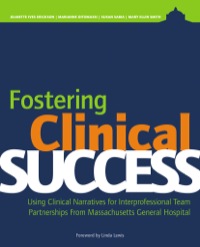 表紙画像: Fostering Clinical Success:Using Clinical Narratives for Interprofessional Team Partnerships From Massachusetts General 9781938835803