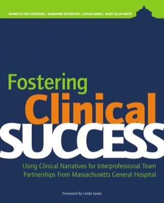 صورة الغلاف: Fostering Clinical Success:Using Clinical Narratives for Interprofessional Team Partnerships From Massachusetts General 9781938835803