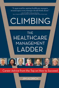 Cover image: Climbing the Healthcare Management Ladder: Career Advice from the Top on How to Succeed 1st edition 9781932529975