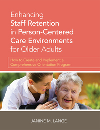Cover image: Enhancing Staff Retention in Person-Centered Care Environments: How to Create and Implement a Comprehensive Orientation Program 1st edition 9781938870415