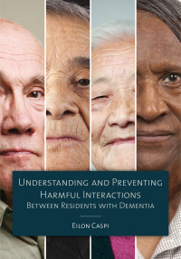 表紙画像: Understanding and Preventing Harmful Interactions Between Residents with Dementia 1st edition 9781938870521