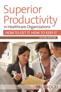 Cover image: Superior Productivity in Healthcare Organizations: How to Get It, How to Keep It 2nd edition 9781938870583