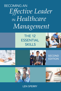 Cover image: Becoming an Effective Leader in Healthcare Management: The 12 Essential Skills 2nd edition 9781938870743