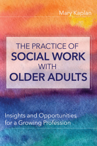 Imagen de portada: The Practice of Social Work with Older Adults: Insights and Opportunities for a Growing Profession 1st edition 9781938870866