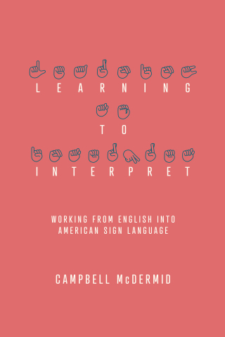 Cover image: Learning to Interpret: Working from English into American Sign Language 1st edition 9781939125521