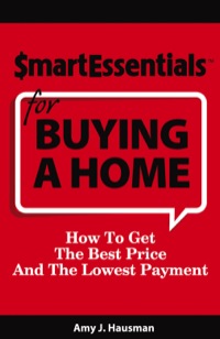 Cover image: SMART ESSENTIALS FOR BUYING A HOME: How To Get The Best Price And The Lowest Payment 9781939319074
