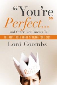 Cover image: You're Perfect... and Other Lies Parents Tell 9780985462741